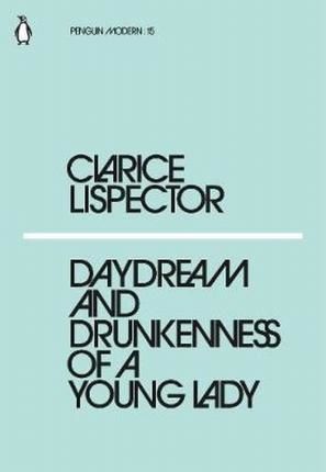 Cartea Daydream and Drunkenness of a Young Lady - Clarice Lispector de Daydream and Drunkenness of a Young Lady - Clarice Lispector