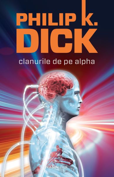 Cartea Clanurile de pe Alpha Ed.2015 - Philip K. Dick (necartonat) de Clanurile de pe Alpha Ed.2015 - Philip K. Dick (necartonat)