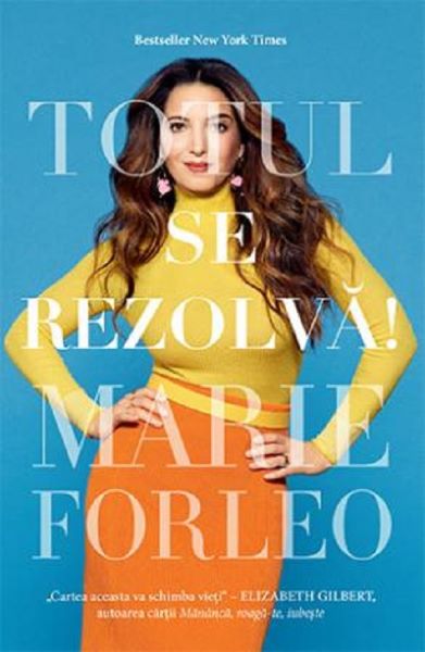 Cartea Totul se rezolva! - Marie Forleo de Marie Forleo