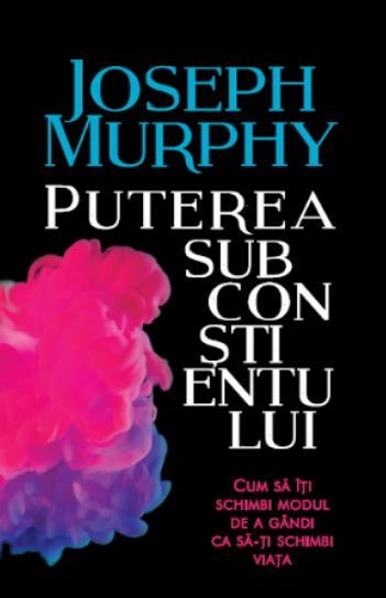 Cartea Puterea subconstientului - Joseph Murphy de Joseph Murphy