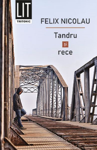 Cartea Tandru si rece - Felix Nicolau de Tandru si rece - Felix Nicolau
