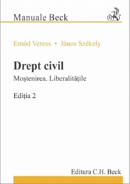Cartea Drept civil. Mostenirea. Liberalitatile Ed.2 - Emod Veress, Janos Szekely de Drept civil. Mostenirea. Liberalitatile Ed.2 - Emod Veress, Janos Szekely