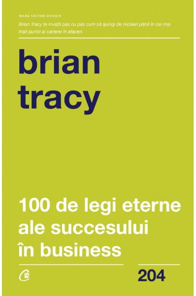 Cartea 100 de legi eterne ale succesului in business - Brian Tracy de Brian Tracy