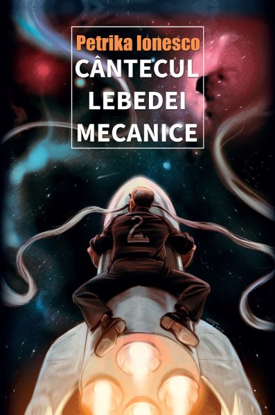 Cartea Cantecul lebedei mecanice - Petrika Ionesco de Cantecul lebedei mecanice - Petrika Ionesco