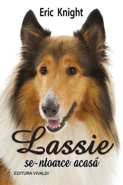 Cartea Lassie se-ntoarce acasa - Eric Knight de Lassie se-ntoarce acasa - Eric Knight