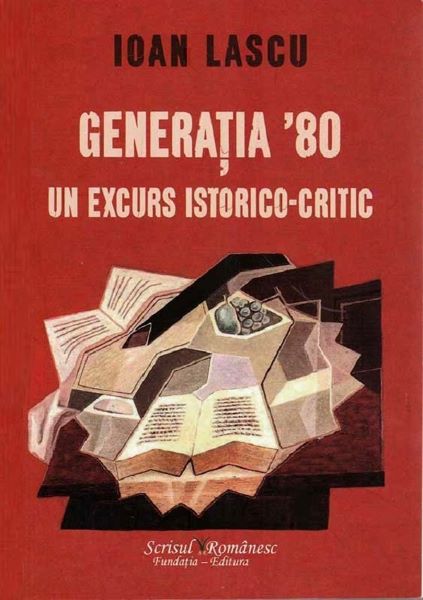 Cartea Generatia 80, un excurs istorico-critic - Ioan Lascu de Generatia 80, un excurs istorico-critic - Ioan Lascu