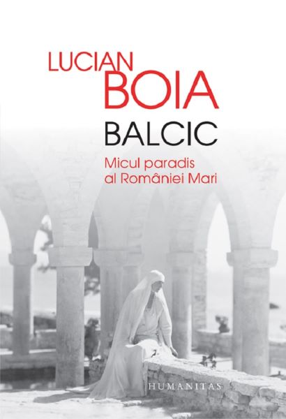 Cartea Balcic. Micul paradis al Romaniei Mari - Lucian Boia de Lucian Boia