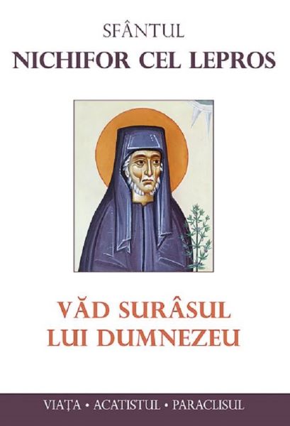 Cartea Vad surasul lui Dumnezeu - Sfantul Nichifor cel Lepros de Vad surasul lui Dumnezeu - Sfantul Nichifor cel Lepros