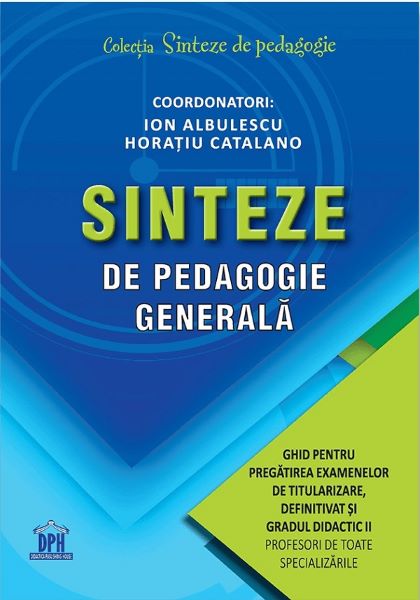 Cartea Sinteze de pedagogie generala. Ghid pentru pregatirea examenelor de titularizare, definitivat si gradul didactic II - Ion Albulescu, Horatiu Catalano de Sinteze de pedagogie generala. Ghid pentru pregatirea examenelor de titularizare, definitivat si gradul didactic II - Ion Albulescu, Horatiu Catalano