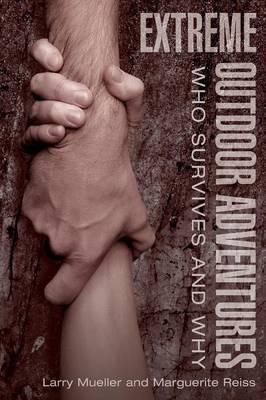 Cartea Extreme Outdoor Adventures: Who Survives And Why - Larry Mueller, Marguerite Reiss de Larry Mueller