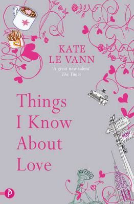 Cartea Things I Know About Love - Kate Le Vann de Things I Know About Love - Kate Le Vann