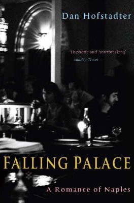 Cartea Falling Palace: A Romance of Naples - Dan Hofstadter de Dan Hofstadter
