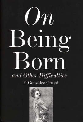 Cartea On Being Born and Other Difficulties - F. Gonzalez-Crussi de F. Gonzalez-Crussi