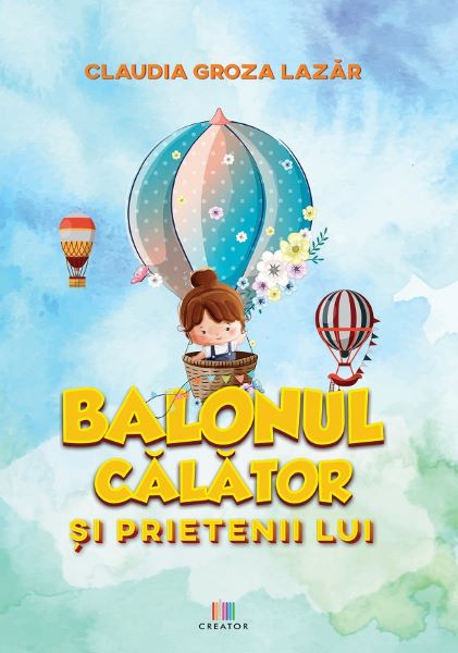 Cartea Balonul calator si prietenii lui - Claudia Groza Lazar de Claudia Groza