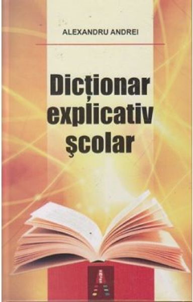 Cartea Dictionar explicativ scolar - Alexandru Andrei de Alexandru Andrei
