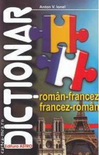 Cartea Dictionar roman-francez, francez-roman - Anton V. Ionel de Dictionar roman-francez, francez-roman - Anton V. Ionel