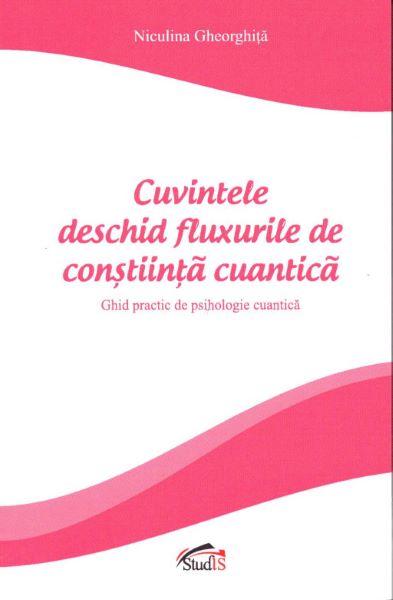 Cartea Cuvintele deschid fluxurile de constiinta cuantica - Niculina Gheorghita de Niculina