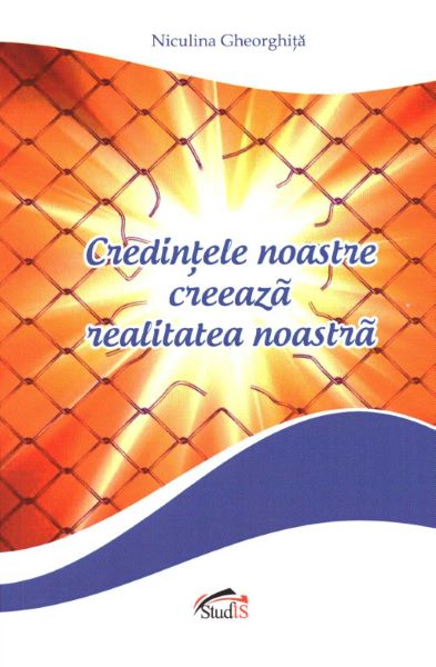 Cartea Credintele noastre creeaza realitatea noastra - Niculina Gheorghita de Niculina