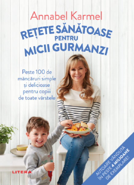 Cartea Retete sanatoase pentru micutii gurmanzi - Annabel Karmel de Annabel Karmel