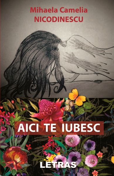 Cartea Aici te iubesc - Mihaela Camelia Nicodinescu de Aici te iubesc - Mihaela Camelia Nicodinescu