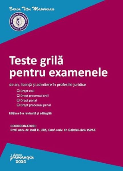 Cartea Teste grila pentru examenele de an, licenta si admitere in profesiile juridice. Ed.6 - Iosif R. Urs , Gabriel-Liviu Ispas de Teste grila pentru examenele de an, licenta si admitere in profesiile juridice. Ed.6 - Iosif R. Urs , Gabriel-Liviu Ispas