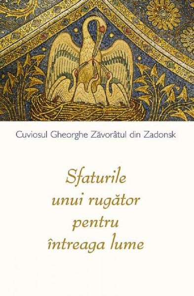 Cartea Sfaturile unui rugator pentru intreaga lume - Cuviosul Gheorghe Zavoratul din Zadonsk de Cuviosul Gheorghe Zavoratul