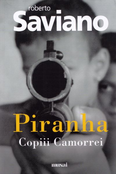 Cartea Piranha: Copiii Camorrei - Roberto Saviano de Roberto Saviano