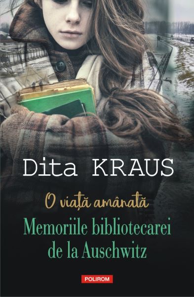 Cartea O viata amanata. Memoriile bibliotecarei de la Auschwitz - Dita Kraus de Dita Kraus