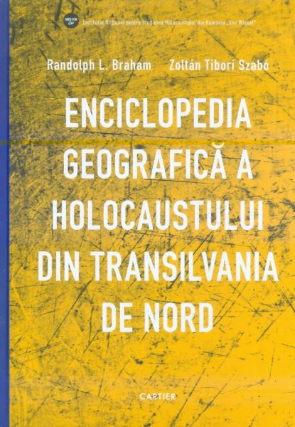 Cartea Enciclopedia geografica a Holocaustului din Transilvania de Nord - Randolph L. Braham, Zoltan Tibori Szabo de Zoltan Tibori Szabo