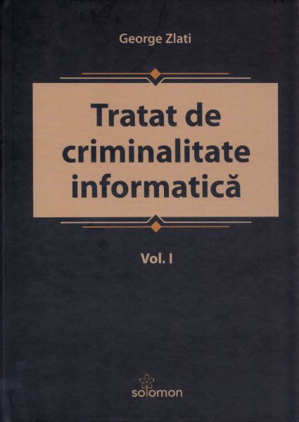 Cartea Tratat de criminalitate informatica Vol.1 - George Zlati de Tratat de criminalitate informatica Vol.1 - George Zlati