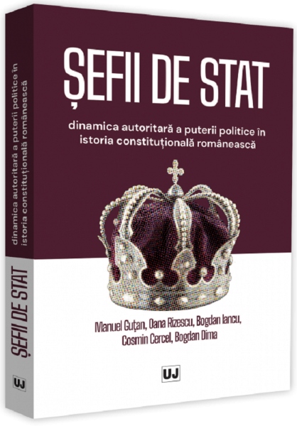 Cartea Sefii de stat. Dinamica autoritara a puterii politice in istoria constitutionala romaneasca - Manuel Gutan