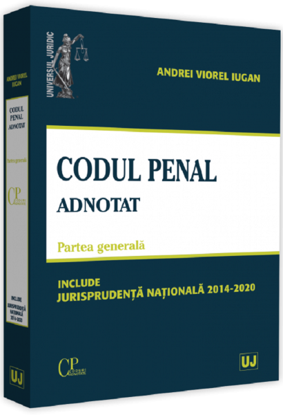 Cartea Codul penal adnotat. Partea generala. Jurisprudenta nationala 2014-2020 - Andrei Viorel Iugan de Codul penal adnotat. Partea generala. Jurisprudenta nationala 2014-2020 - Andrei Viorel Iugan