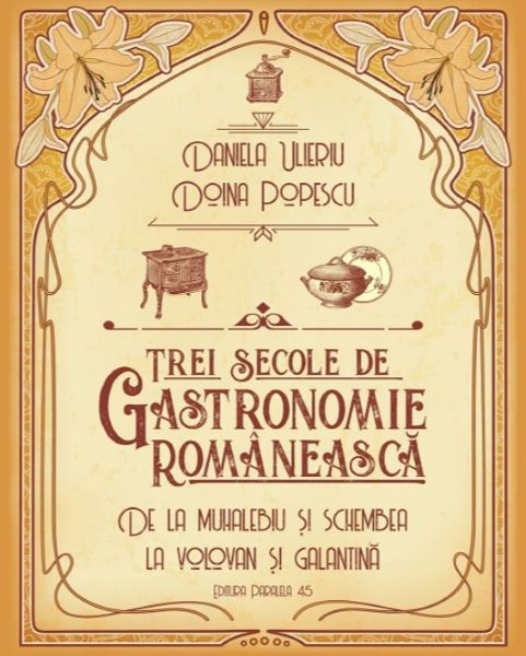 Cartea Trei secole de gastronomie romaneasca - Daniela Ulieriu, Doina Popescu de Doina Popescu