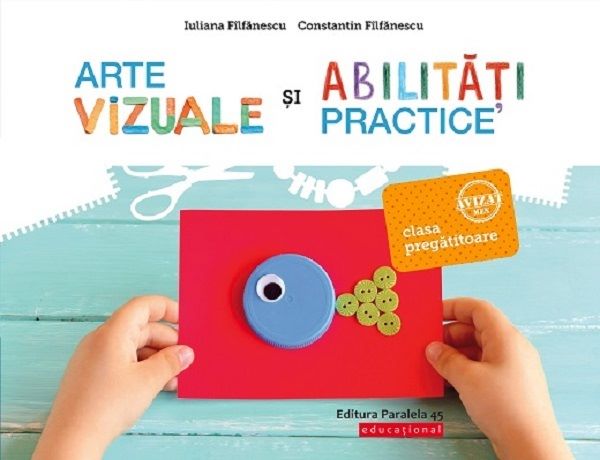Cartea Arte vizuale si abilitati practice - Clasa pregatitoare - Iuliana Filfanescu, Constantin Filfanescu de Iuliana Filfanescu