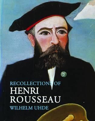 Cartea Recollections of Henri Rousseau - Wilhelm Uhde, Nancy Ireson de Nancy Ireson