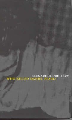 Cartea Who Killed Daniel Pearl? - Bernard-Henri Levy de Bernard-Henri Levy