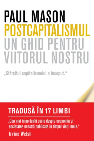 Cartea Postcapitalismul. Un ghid pentru viitorul nostru - Paul Mason de Paul Mason
