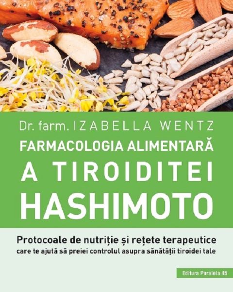 Cartea Farmacologia alimentara a tiroiditei Hashimoto - Izabella Wentz de Farmacologia alimentara a tiroiditei Hashimoto - Izabella Wentz