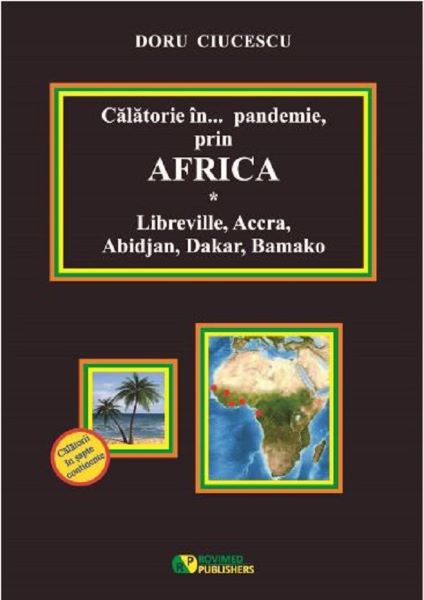 Cartea Calatorie in pandemie, prin Africa. Libreville, Accra, Abidjan, Dakar, Bamako - Doru Ciucescu de Doru Ciucescu