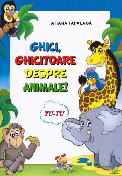 Cartea Ghici, ghicitoare despre animale - Tatiana Tapalaga de Ghici, ghicitoare despre animale - Tatiana Tapalaga