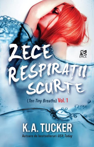 Cartea Zece respiratii scurte vol. 1 - K.A. Tucker de Zece respiratii scurte vol. 1 - K.A. Tucker