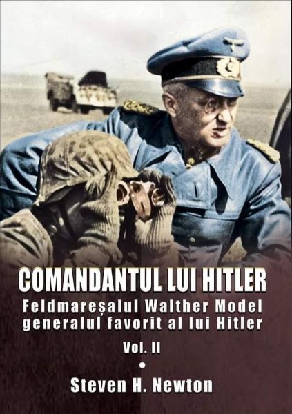 Cartea Comandantul lui Hitler. Vol.2 - Steven H. Newton de Comandantul lui Hitler. Vol.2 - Steven H. Newton