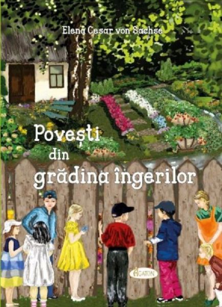 Cartea Povesti din gradina ingerilor - Elena Cesar von Sachse de Povesti din gradina ingerilor - Elena Cesar von Sachse
