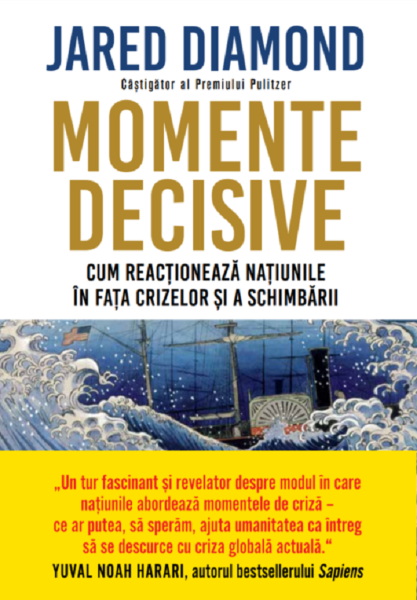 Cartea Momente decisive. Cum reactioneaza natiunile in fata crizelor si a schimbarii - Jared Diamond de Momente decisive. Cum reactioneaza natiunile in fata crizelor si a schimbarii - Jared Diamond