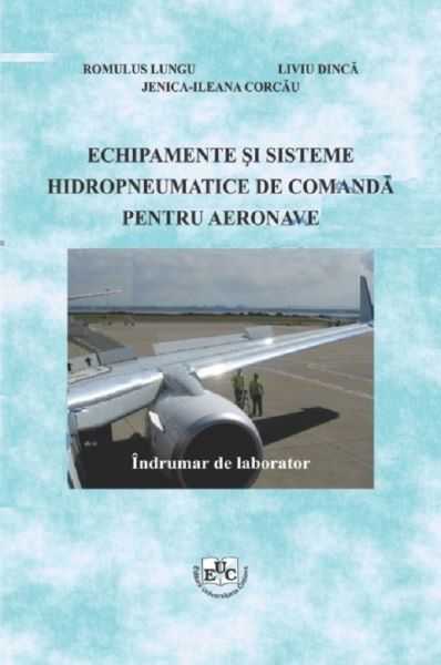 Cartea Echipamente si sisteme hidropneumatice de comanda pentru aeronave - Romulus Lungu, Liviu Dinca, Jenica Ileana Corcau de Ileana
