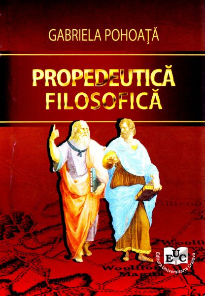 Cartea Propedeutica filosofica - Gabriela Pohoata de Propedeutica filosofica - Gabriela Pohoata