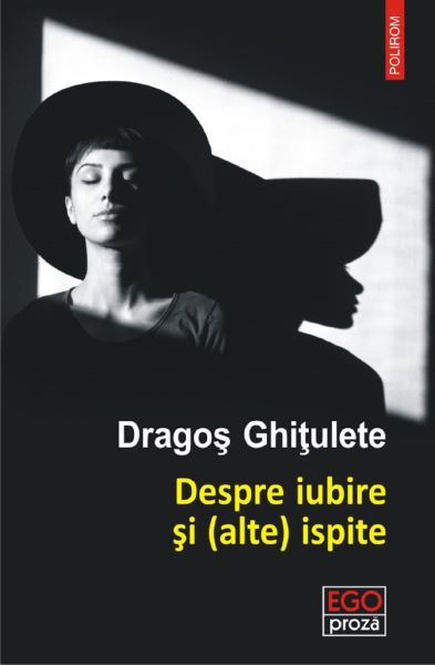 Cartea Despre iubire si (alte) ispite. Povestiri - Dragos Ghitulete de Despre iubire si (alte) ispite. Povestiri - Dragos Ghitulete