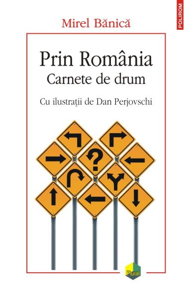 Cartea Prin Romania. Carnete de drum - Mirel Banica de Prin Romania. Carnete de drum - Mirel Banica