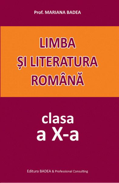 Cartea Limba si literatura romana - Clasa 10 - Mariana Badea de Limba si literatura romana - Clasa 10 - Mariana Badea