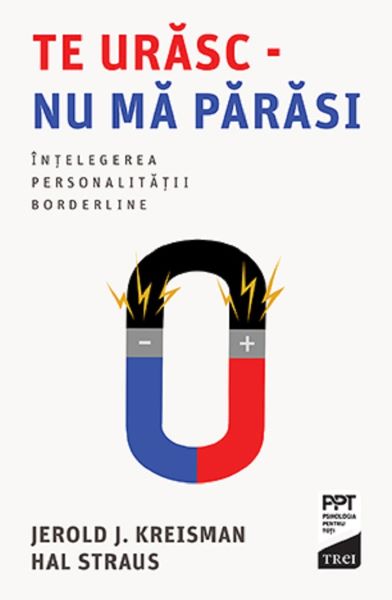 Cartea Te urasc - nu ma parasi. Intelegerea personalitatii borderline - Jerold J. Kreisman, Hal Straus de Te urasc - nu ma parasi. Intelegerea personalitatii borderline - Jerold J. Kreisman, Hal Straus